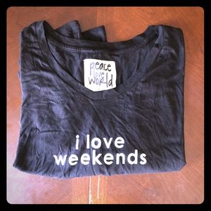 Peace Love World “I Love Weekends” Shirt